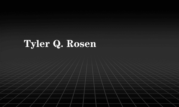 Tyler Q. Rosen