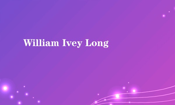 William Ivey Long