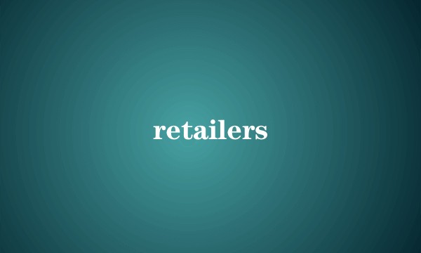 retailers
