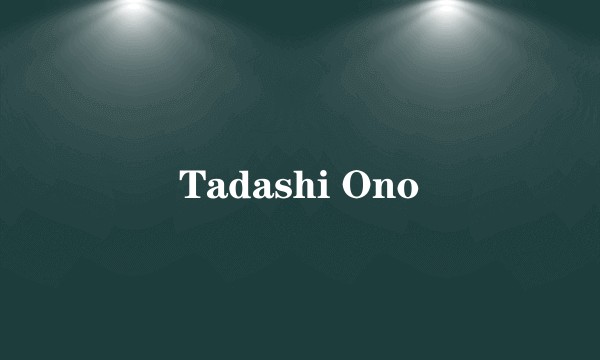 Tadashi Ono