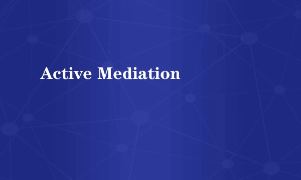 Active Mediation