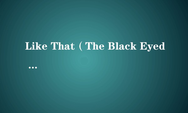 Like That(The Black Eyed Peas演唱歌曲)