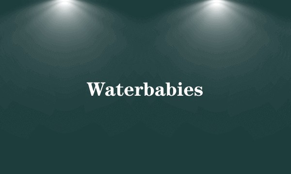 Waterbabies