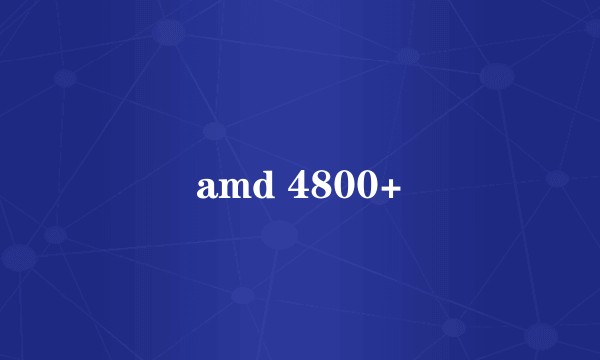 amd 4800+