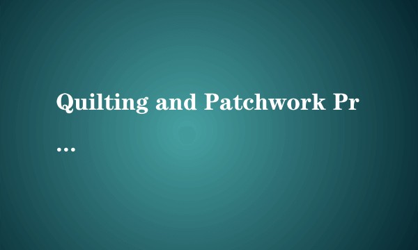 Quilting and Patchwork Project Book: 20 Simple Step-By-Step Projects