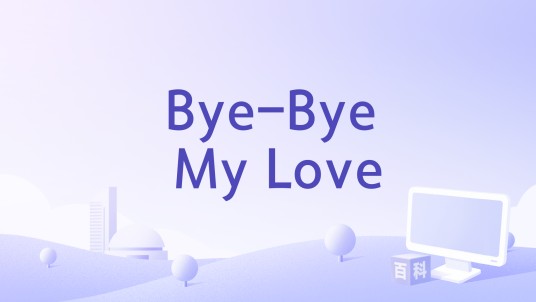 Bye-Bye My Love