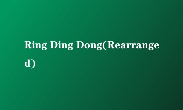 Ring Ding Dong(Rearranged)