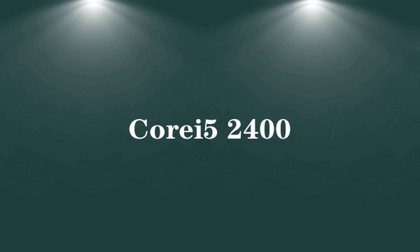 Corei5 2400