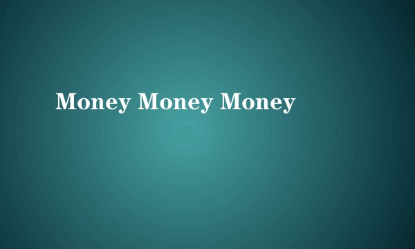 Money Money Money