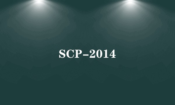 SCP-2014