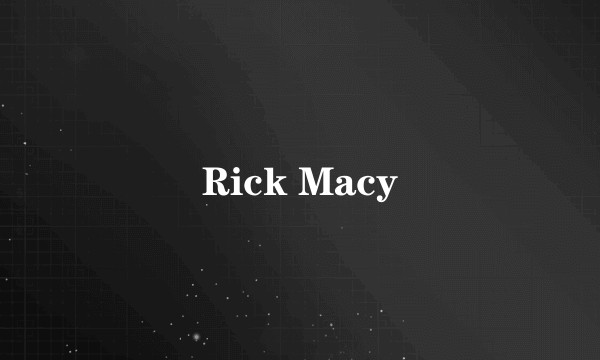 Rick Macy