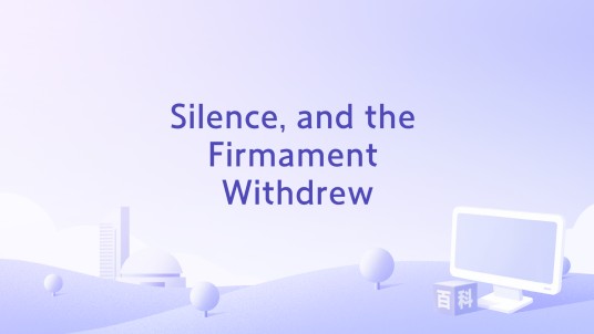 Silence, and the Firmament Withdrew
