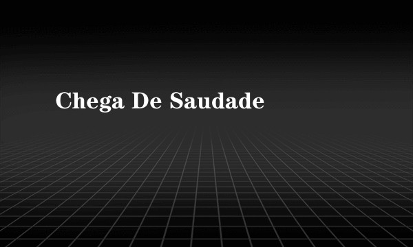 Chega De Saudade