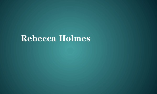 Rebecca Holmes