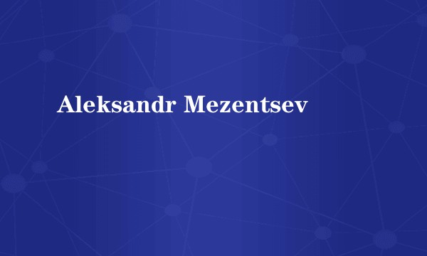 Aleksandr Mezentsev