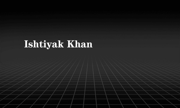 Ishtiyak Khan