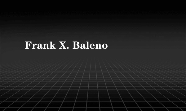 Frank X. Baleno