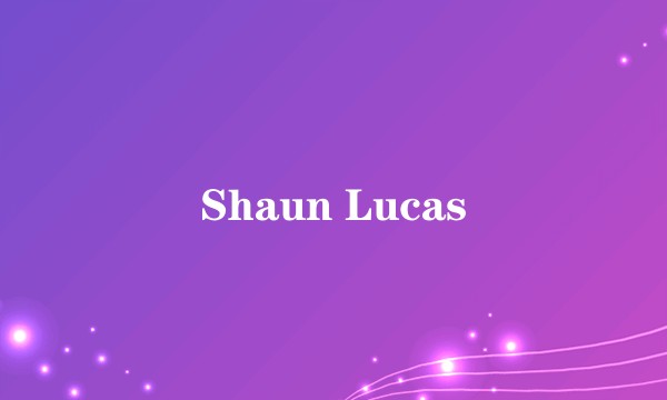 Shaun Lucas