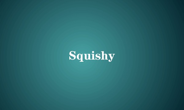 Squishy
