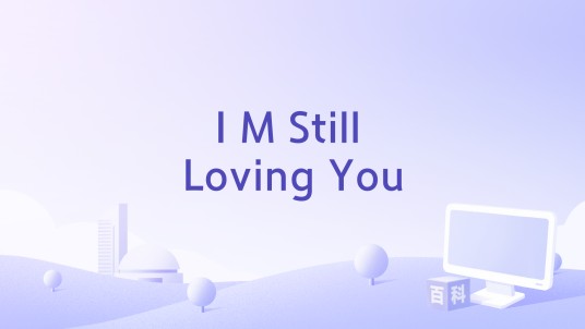 I M Still Loving You