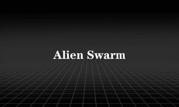 Alien Swarm