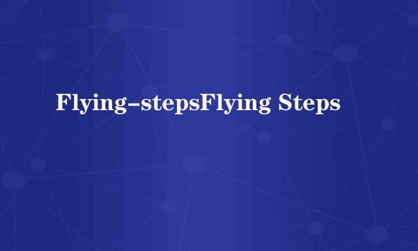 Flying-stepsFlying Steps