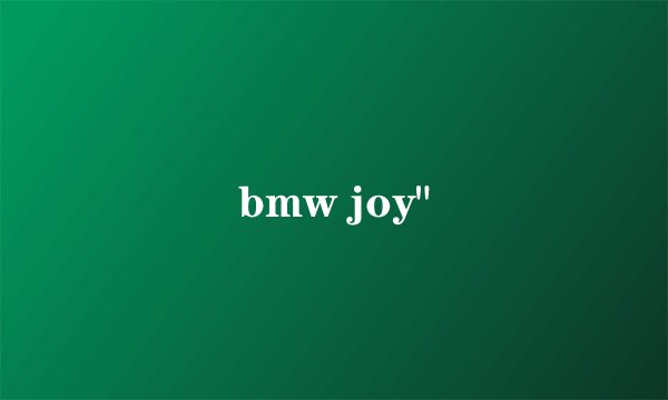 bmw joy
