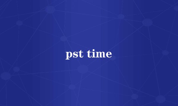 pst time