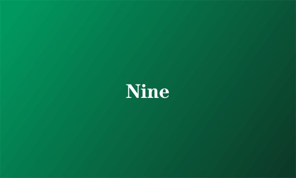 Nine