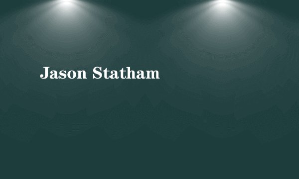 Jason Statham