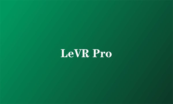 LeVR Pro