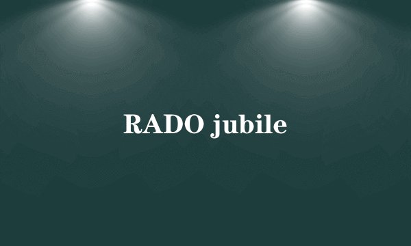 RADO jubile