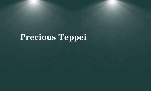 Precious Teppei
