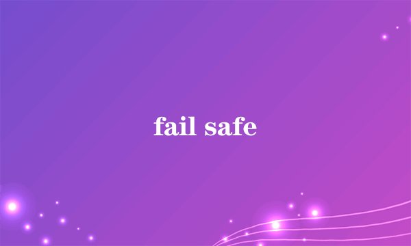 fail safe