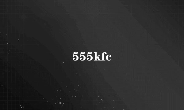 555kfc